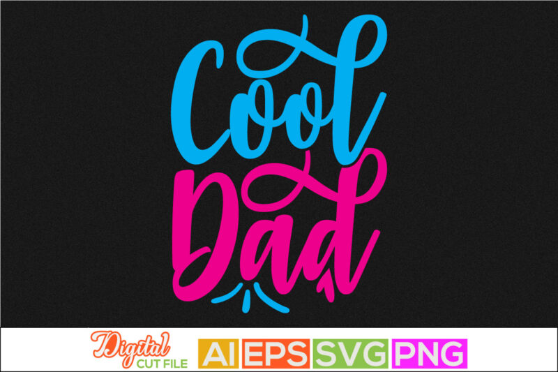 cool dad inspire saying, happy father’s day, proud dad, positive lifestyle father greeting clothing