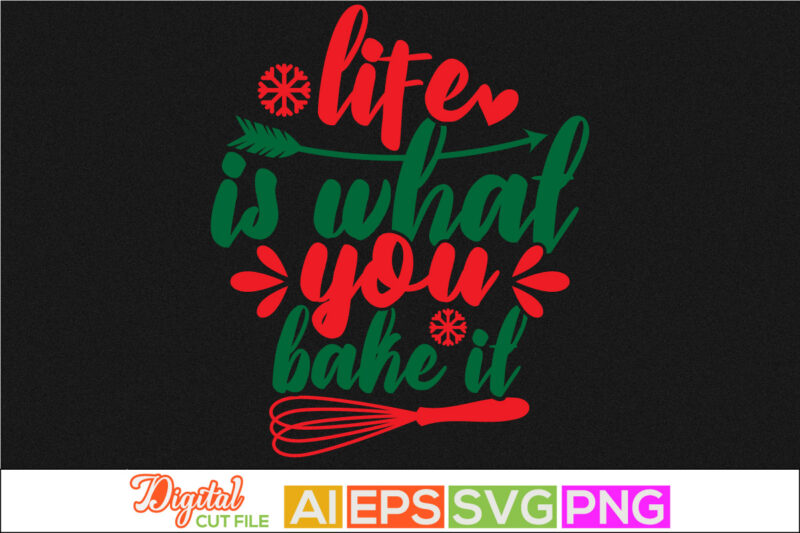 life is what you bake it, thanksgiving gift for family, positive life typography t shirt design