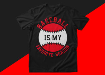 Baseball is my favorite season baseball t shirt design
