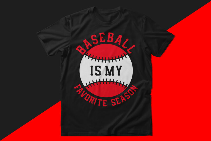 Baseball is my favorite season baseball t shirt design