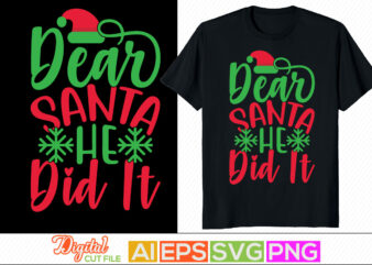 dear santa he did it typography vintage style design, dear santa holiday event christmas shirt template