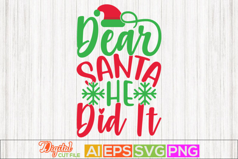dear santa he did it typography vintage style design, dear santa holiday event christmas shirt template