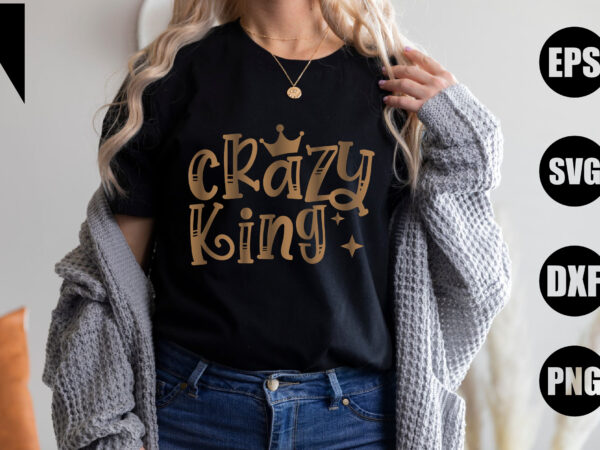 Crazy king t shirt vector file