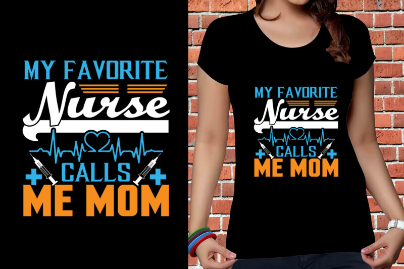 My Favorite Nurse Calls Me Mom T-shirt Designs, Nurse Svg Bundle, Nursing Svg, Medical svg, Nurse Life, Hospital, Nurse T shirt Design,Nurse Flag Shirt, American Medical Montage Shirt, Nurses Superhero,