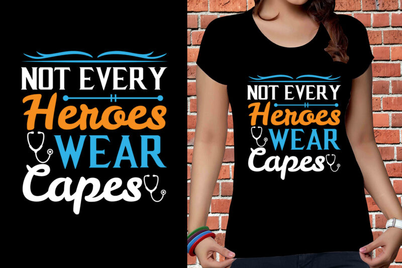 Not Every Heroes Wear Capes T-shirt Designs, Nurse Svg Bundle, Nursing Svg, Medical svg, Nurse Life, Hospital, Nurse T shirt Design,Nurse Flag Shirt, American Medical Montage Shirt, Nurses Superhero, Quarantine