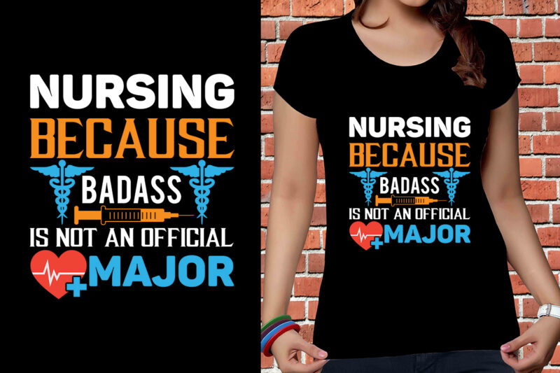 Nursing Because Badass Is Not An Official Major T-shirt Designs, Nurse Svg Bundle, Nursing Svg, Medical svg, Nurse Life, Hospital, Nurse T shirt Design,Nurse Flag Shirt, American Medical Montage Shirt,