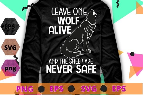 Leave One Wolf Alive and the Sheep Are Never Safe T-shirt design svg, Wolves, wolf, funny, halloween