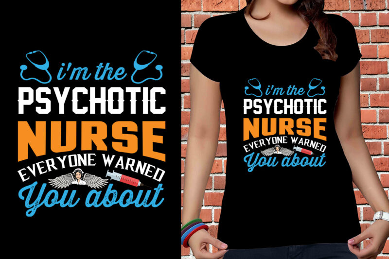 I'm The Psychotic Nurse Everyone Warned You About T-shirt Design, Nurse Svg Bundle, Nursing Svg, Medical svg, Nurse Life, Hospital, Nurse T shirt Design,Nurse Flag Shirt, American Medical Montage Shirt,