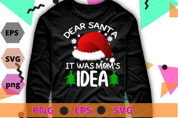 Dear Santa It Was mom’s Idea Funny Christmas Santa Naughty T-Shirts design svg, Dear Santa It Was mom’s Idea png, Funny Christmas, Santa Naughty T-Shirts