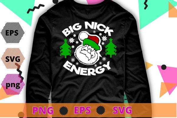 Big Nick Energy Funny Xmas T-shirt design svg, Mens Big Nick Energy T Shirt png, Funny Xmas, Fat Santa, Claus Saint, Nicholas Tee,