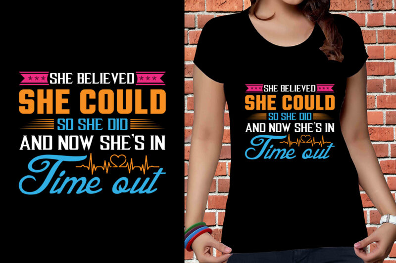 She Believed She Could So She Did And Now She's In Time Out T-shirt Design, Nurse Svg Bundle, Nursing Svg, Medical svg, Nurse Life, Hospital, Nurse T shirt Design,Nurse Flag