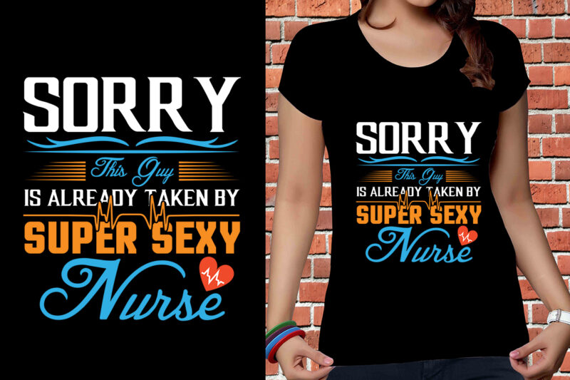 Sorry This Guy Is Already Taken By Super Sexy Nurse T-shirt Design, Nurse Svg Bundle, Nursing Svg, Medical svg, Nurse Life, Hospital, Nurse T shirt Design,Nurse Flag Shirt, American Medical