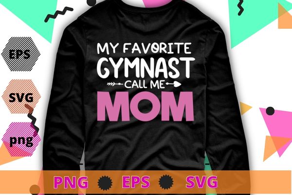 My favorite gymnast call me mom funny gymnastics T-shirt design svg, fitness girl, gym, Gymnastics, Gymnast