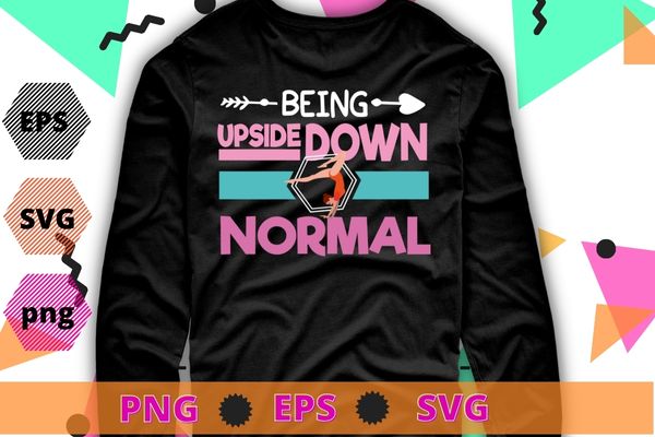 Being upside down normal funny fitness girl gym Gymnastics Gymnast T-shirt design svg, fitness girl, gym, Gymnastics, Gymnast