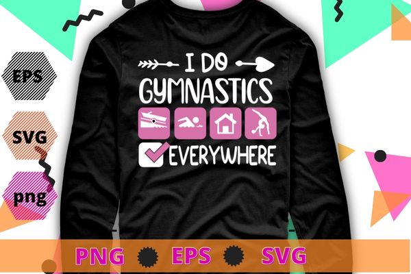 I do gymnastics everywhere gymnast girl swimming T-shirt design svg, fitness girl, gym, Gymnastics png, Gymnast