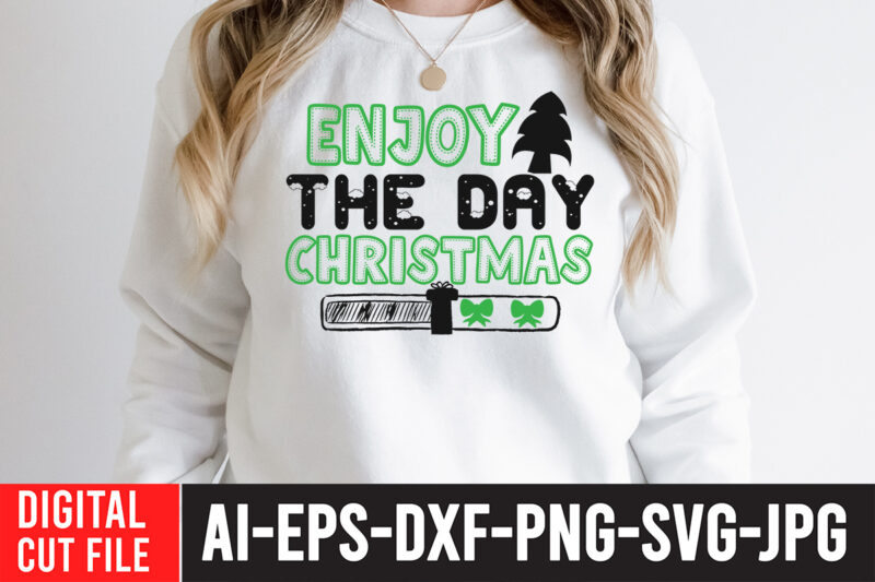 Enjoy The Day Christmas T-Shirt Design ,Enjoy The Day Christmas SVG Cut File , christmas sublimation bundle , christmas png bundle ,Christmas clipart, christmas craft bundles, christmas decoration bundle, christmas