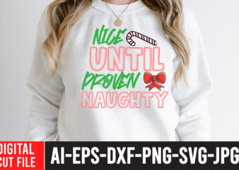 Nice Until Proven Naughty T-Shirt Design , Nice Until Proven Naughty SVG Cut File , christmas sublimation bundle , christmas png bundle ,Christmas clipart, christmas craft bundles, christmas decoration bundle,