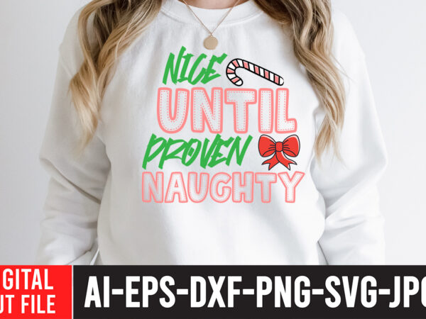 Nice until proven naughty t-shirt design , nice until proven naughty svg cut file , christmas sublimation bundle , christmas png bundle ,christmas clipart, christmas craft bundles, christmas decoration bundle,