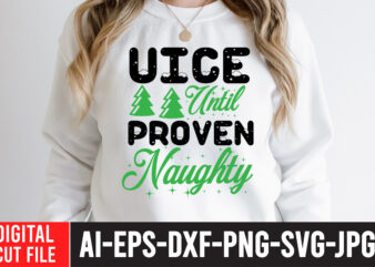 Nice Until Proven Naughty T-Shirt Design, Nice Until Proven Naughty SVG Quotes , christmas sublimation bundle , christmas png bundle ,Christmas clipart, christmas craft bundles, christmas decoration bundle, christmas decorations