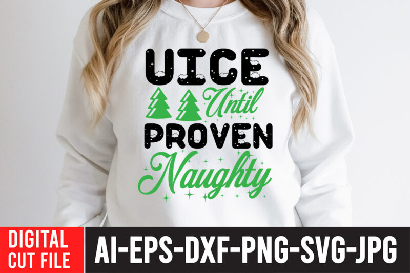 Nice Until Proven Naughty T-Shirt Design, Nice Until Proven Naughty SVG Quotes , christmas sublimation bundle , christmas png bundle ,Christmas clipart, christmas craft bundles, christmas decoration bundle, christmas decorations