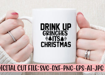 Drink Up Grinches Its Christmas SVG Cut File t shirt vector illustration