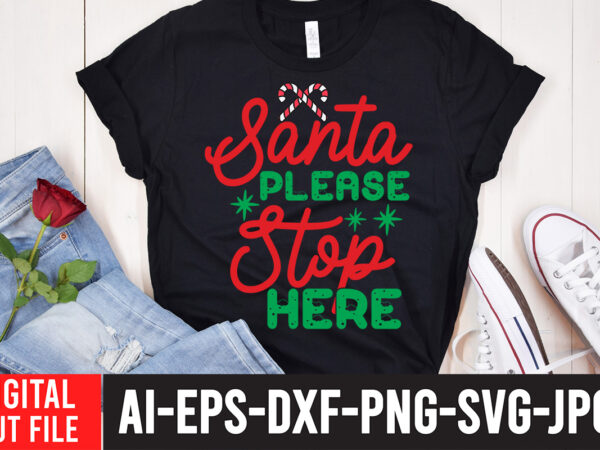 Santa please stop here t-shirt design,santa please stop here svg cut file , christmas svg mega bundle , 220 christmas design , christmas svg bundle , 20 christmas t-shirt design