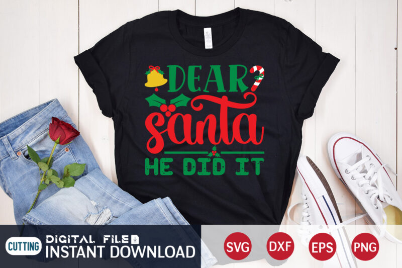 Dear Santa He did it shirt, Christmas T-Shirt, Christmas Svg, Christmas SVG Shirt Print Template, svg, Christmas Cut File, Christmas Sublimation Design