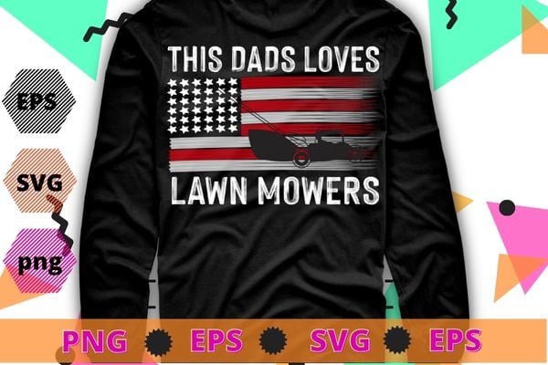 This dad love Lawn Mowing funny usa flag fathers day gifts T-shirt design svg, Lawn Mowing, funny usa flag, Lawn Mower, Farm Gardening,