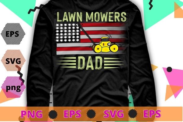 Lawn Mower dad Mowing funny usa flag fathers day gifts T-shirt design svg, Lawn Mowing, funny usa flag, Lawn Mower, Farm Gardening,
