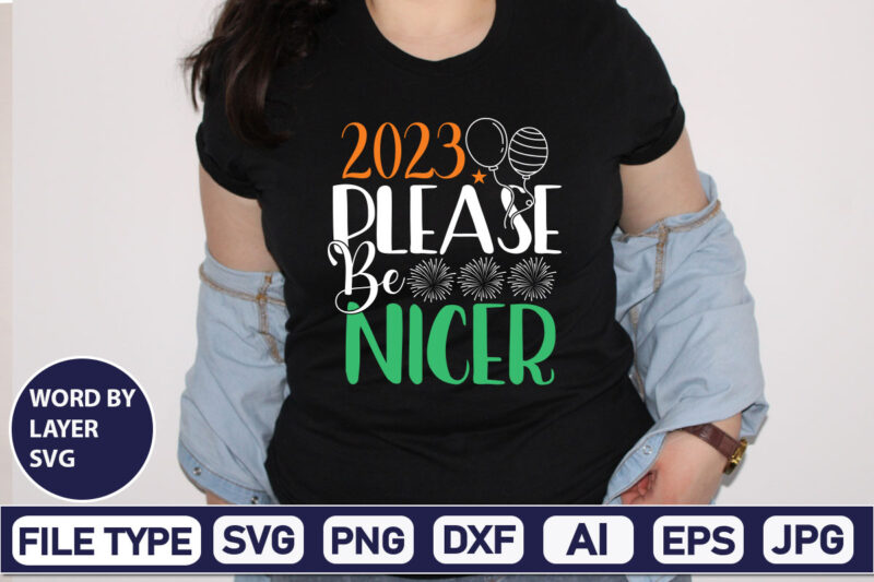 2023 Please Be Nicer SVG Cut File 2023 New Year svg, 2023 New Year SVG Bundle, New year svg, Happy New Year svg, Chinese new year svg, New year png,