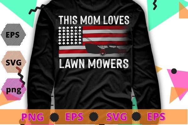 This mom love Lawn Mowing funny usa flag fathers day T-shirt design svg, Lawn Mowing, funny usa flag, Lawn Mower, Farm Gardening,