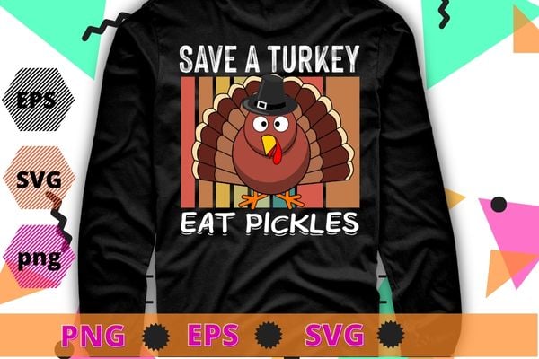 Save a turkey eat a Pickles Funny Thanksgiving costume T-Shirt design svg, Save a turkey eat a Pickles png, Funny, Thanksgiving, pickle