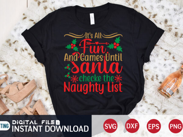 It’s all fun and games until santa checke the naughty list christmas shirt, games christmas shirt, christmas svg, christmas t-shirt, christmas svg shirt print template, svg, merry christmas svg, christmas