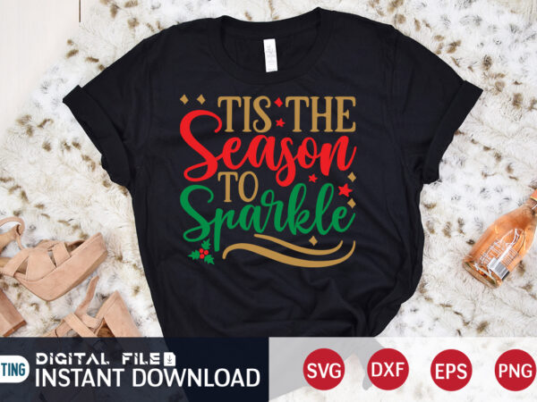 Tis the season to sparkle christmas shirt, season christmas shirt, christmas svg, christmas t-shirt, christmas svg shirt print template, svg, merry christmas svg, christmas vector, christmas sublimation design, christmas cut