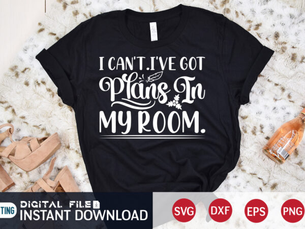 I can’t i’ve got plans in my room christmas shirt, christmas svg, christmas t-shirt, christmas svg shirt print template, svg, merry christmas svg, christmas vector, christmas sublimation design, christmas cut