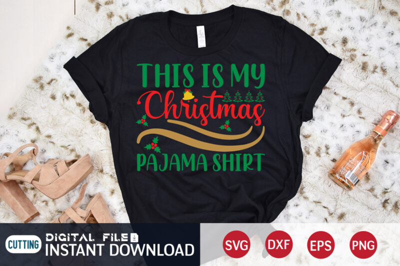 This is my Christmas Pajama Shirt, Christmas Pajama Shirt, Christmas Svg, Christmas T-Shirt, Christmas SVG Shirt Print Template, svg, Merry Christmas svg, Christmas Vector, Christmas Sublimation Design, Christmas Cut File