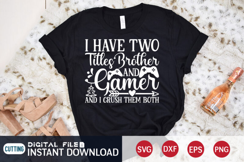 I have two titles Brother and Gamer and i crush them both Christmas shirt, Gamer shirt, Christmas Gaming shirt, Christmas Svg, Christmas T-Shirt, Christmas SVG Shirt Print Template, svg, Merry