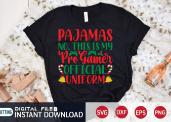 Pajamas NO. This is my Pro Gamer official Uniform shirt, Christmas Pro Gamer shirt, Christmas Svg, Christmas T-Shirt, Christmas SVG Shirt Print Template, svg, Merry Christmas svg, Christmas Vector, Christmas