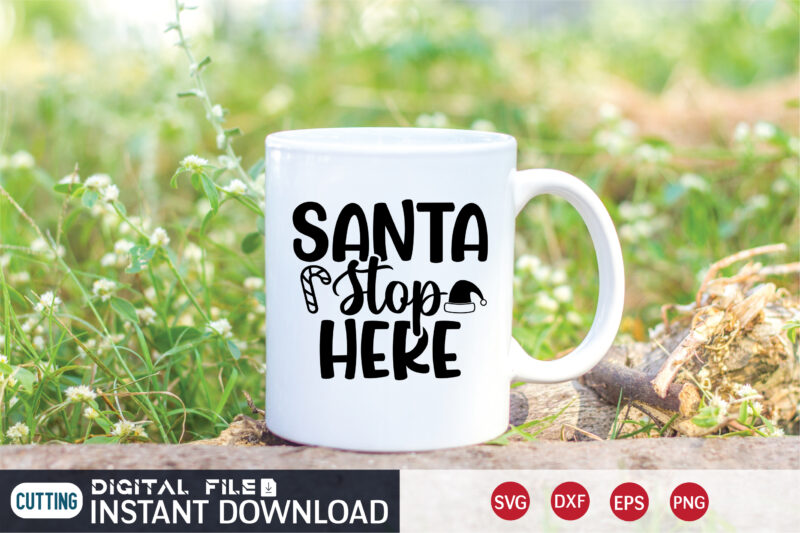 Santa stop here shirt, Christmas Santa, Christmas Svg, Christmas T-Shirt, Christmas SVG Shirt Print Template, svg, Merry Christmas svg, Christmas Vector, Christmas Sublimation Design, Christmas Cut File