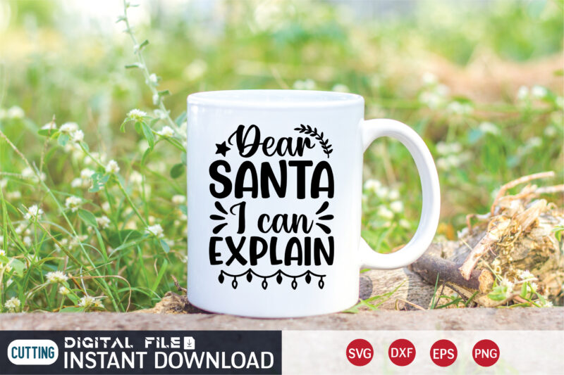 Dear Santa I can Explain shirt, Christmas Santa Shirt, Christmas Svg, Christmas T-Shirt, Christmas SVG Shirt Print Template, svg, Merry Christmas svg, Christmas Vector, Christmas Sublimation Design, Christmas Cut File