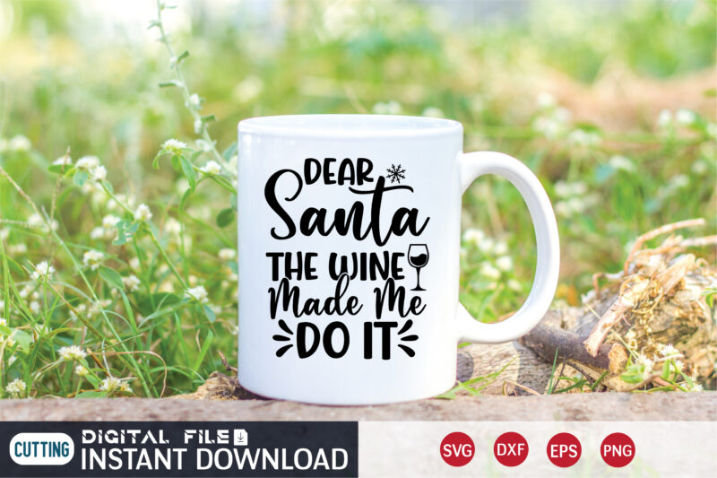 Dear Santa The Wine made me do it Christmas shirt, Christmas Santa, Christmas Svg, Christmas T-Shirt, Christmas SVG Shirt Print Template, svg, Merry Christmas svg, Christmas Vector, Christmas Sublimation Design,