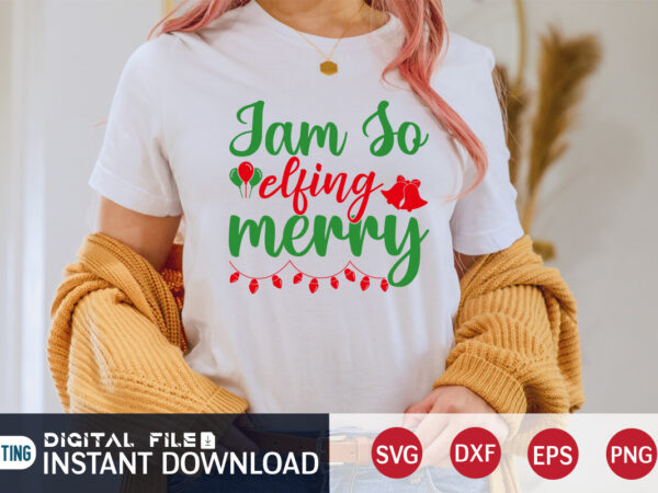 Jam so elfing merry shirt, merry christmas, christmas svg, christmas t-shirt, christmas svg shirt print template, svg, merry christmas svg, christmas vector, christmas sublimation design, christmas cut file