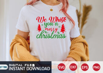 We Whisk you a Merry Christmas shirt, Merry Christmas, Christmas Svg, Christmas T-Shirt, Christmas SVG Shirt Print Template, svg, Merry Christmas svg, Christmas Vector, Christmas Sublimation Design, Christmas Cut File