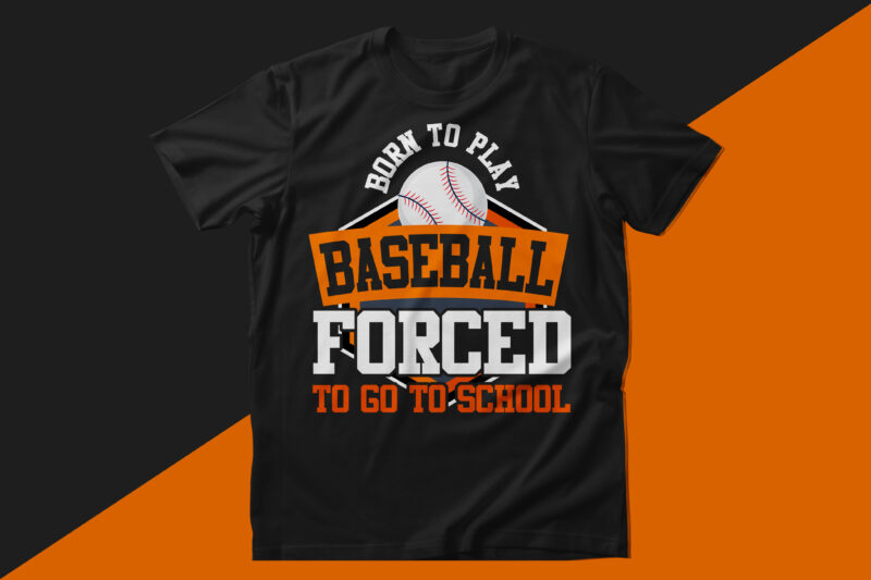 Born to play baseball forced to go to school baseball t shirt design