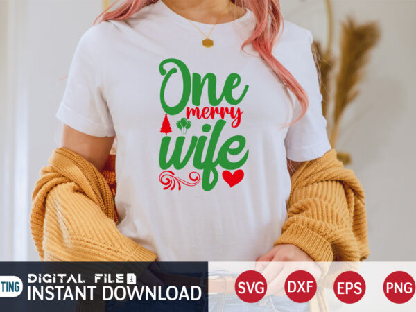 One merry wife shirt, merry christmas shirt, christmas svg, christmas t-shirt, christmas svg shirt print template, svg, merry christmas svg, christmas vector, christmas sublimation design, christmas cut file