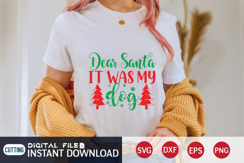 Dear Santa It was my Dog shirt, Christmas Dog, Christmas Santa, Christmas Svg, Christmas T-Shirt, Christmas SVG Shirt Print Template, svg, Merry Christmas svg, Christmas Vector, Christmas Sublimation Design, Christmas