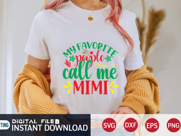 My favourite people call me mimi shirt, christmas mimi, christmas svg, christmas t-shirt, christmas svg shirt print template, svg, merry christmas svg, christmas vector, christmas sublimation design, christmas cut file