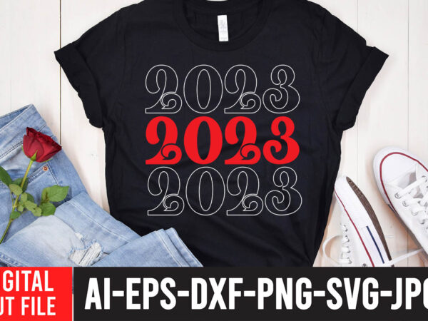 2023 t-shirt design , 2023 svg cut file , happy new year svg bundle, hello 2023 svg,new year t shirt design new year shirt design, new years shirt ideas, tshirt