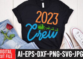 2023 Crew T-Shirt Design , 2023 Crew SVG Cut File , Happy New Year SVG Bundle, Hello 2023 Svg,new year t shirt design new year shirt design, new years shirt