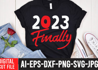 2023 Finally T-Shirt Design ,Happy New Year SVG Bundle, Hello 2023 Svg,new year t shirt design new year shirt design, new years shirt ideas, tshirt design for new year 2021,